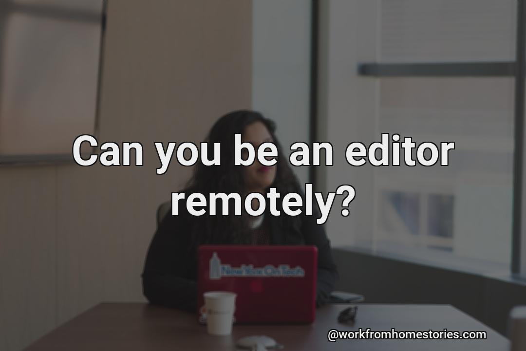 Can you work remotely as an editor?