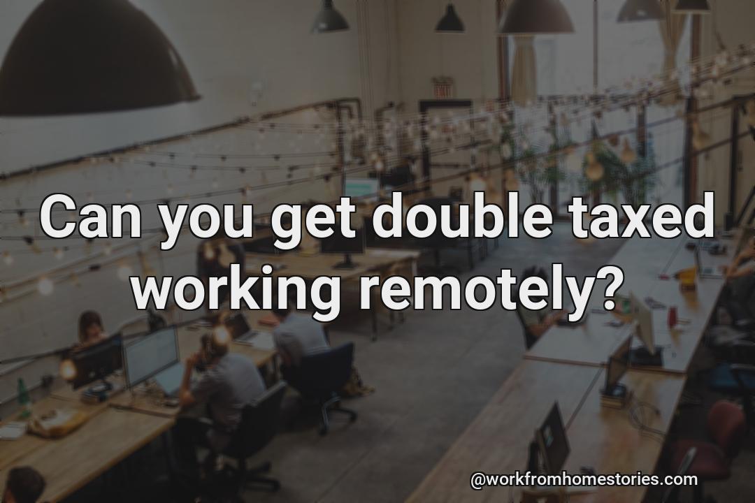 Can you be double taxed while working from home?