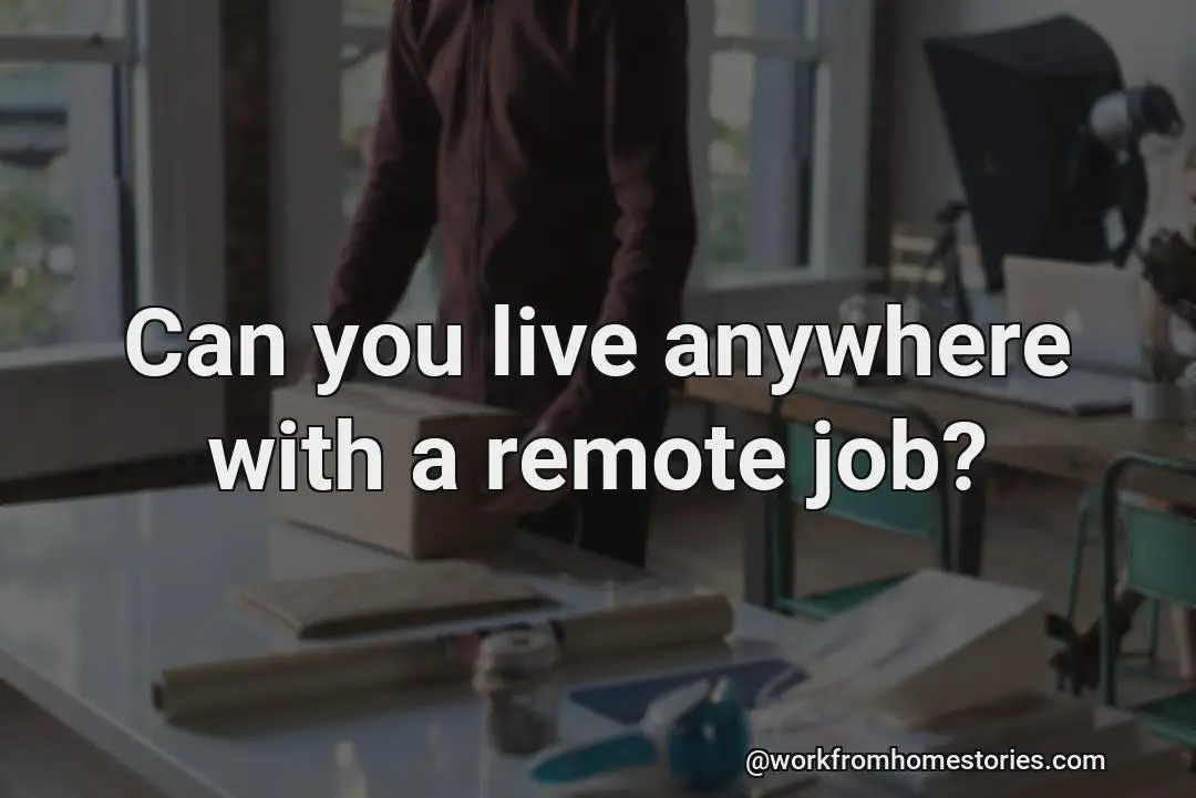 Is it possible to live anywhere with a remote job?