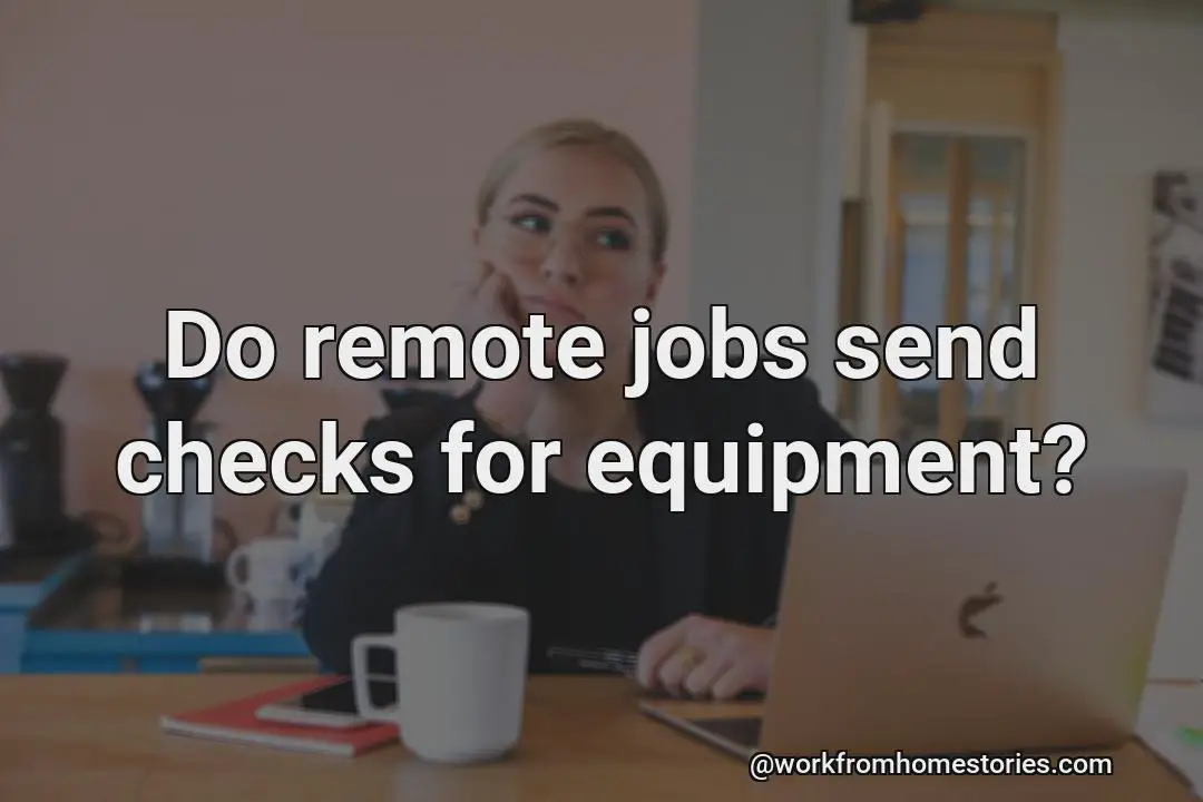 Does remote jobs send checks for equipment?