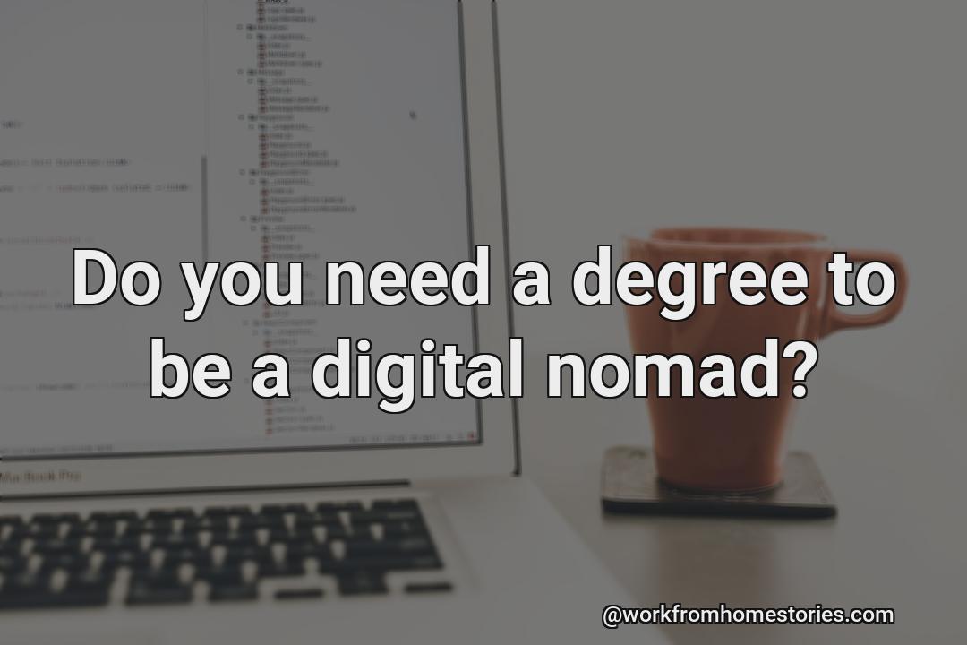 Does a digital nomad need a degree?