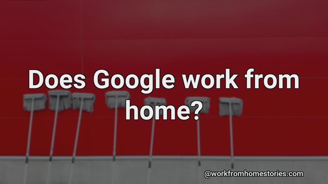 Does google works from home?
