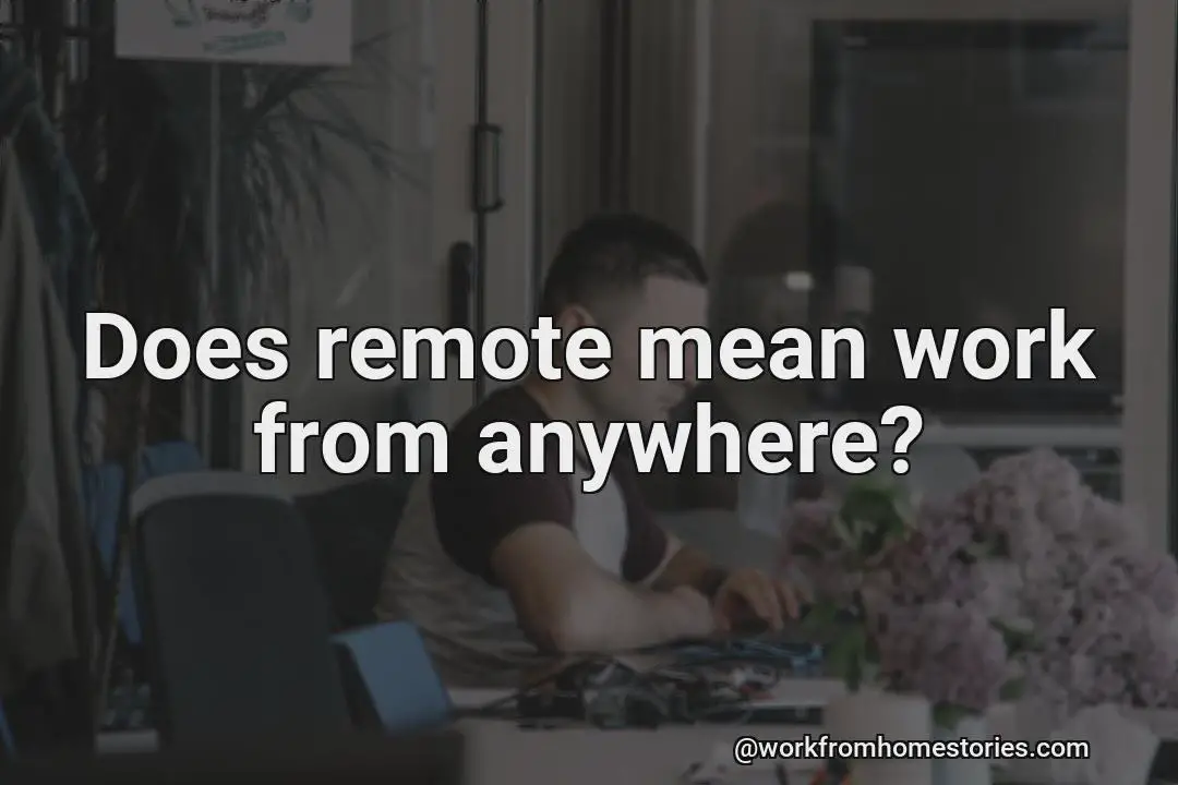 Does remote working actually mean working from anywhere?