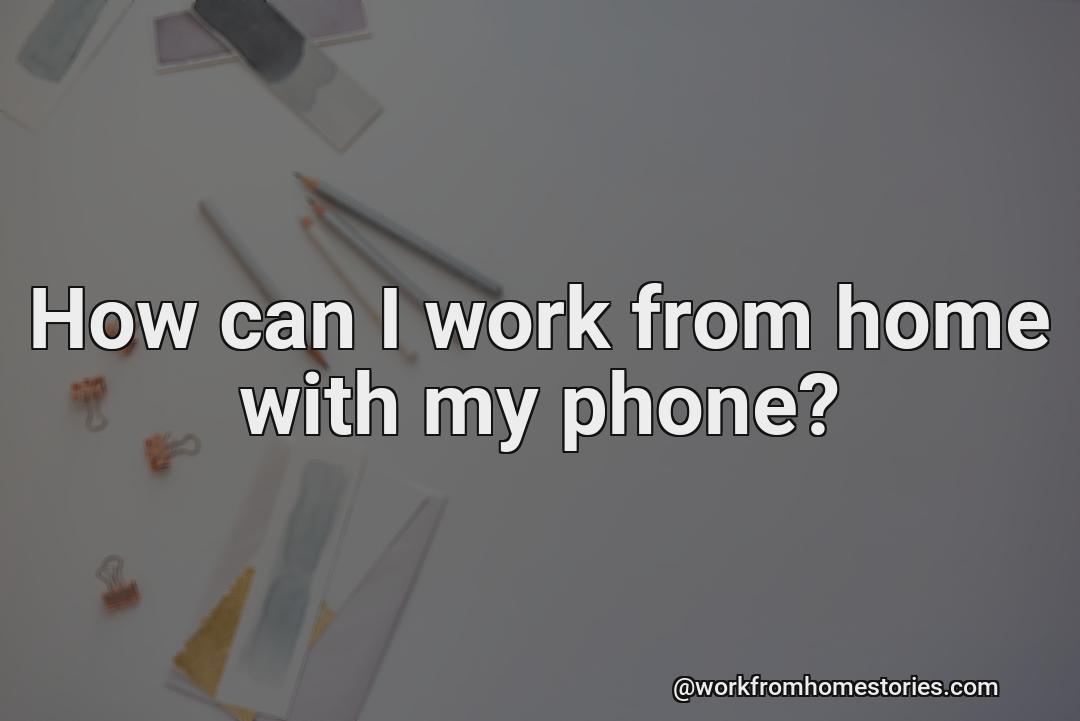 How do you work from home with a cell phone?