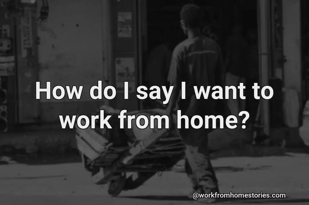 How do you tell someone that you want to work from home?