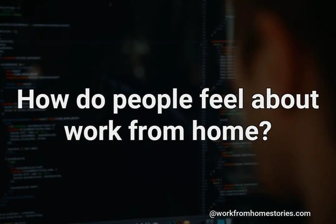 How does someone feels about working from home?
