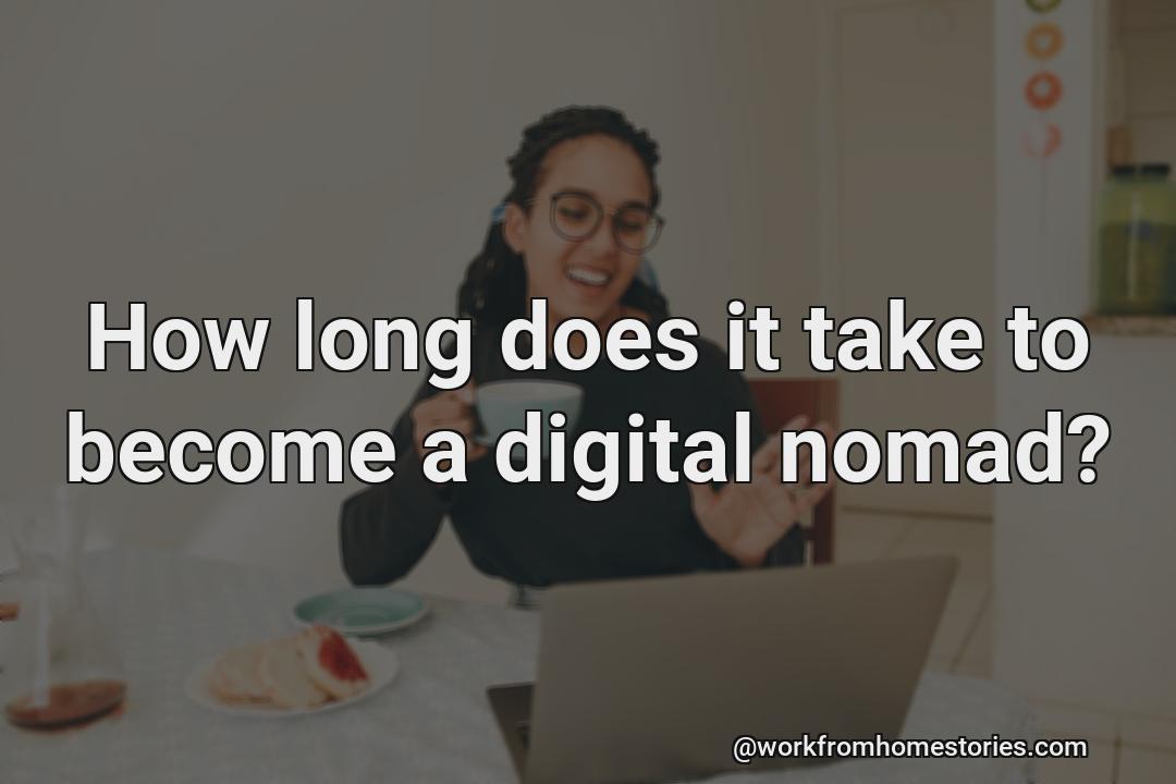 How long it takes for a person to become a digital nomad?