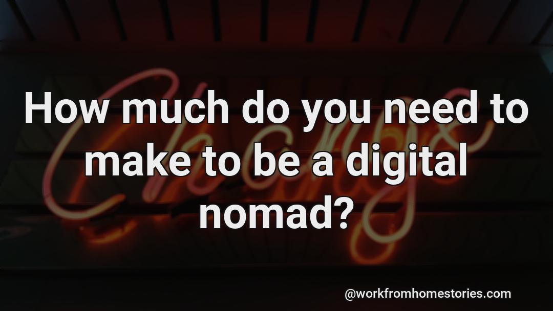How much money does one need to make to be a digital nomad?