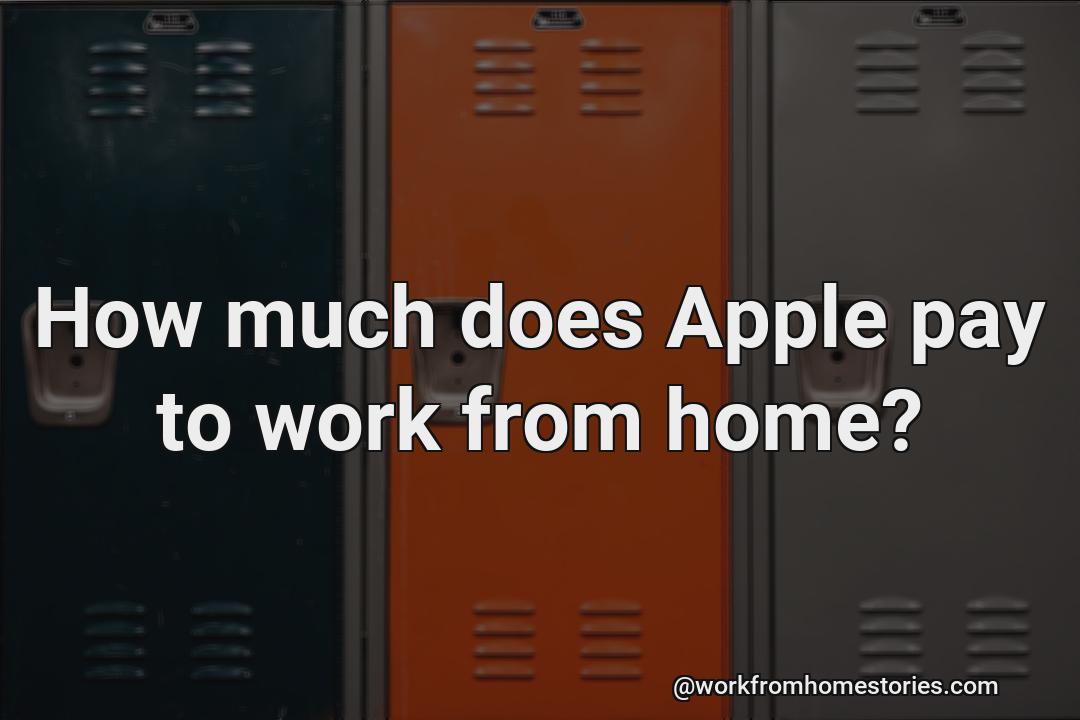 How much does apple pay for working from home?