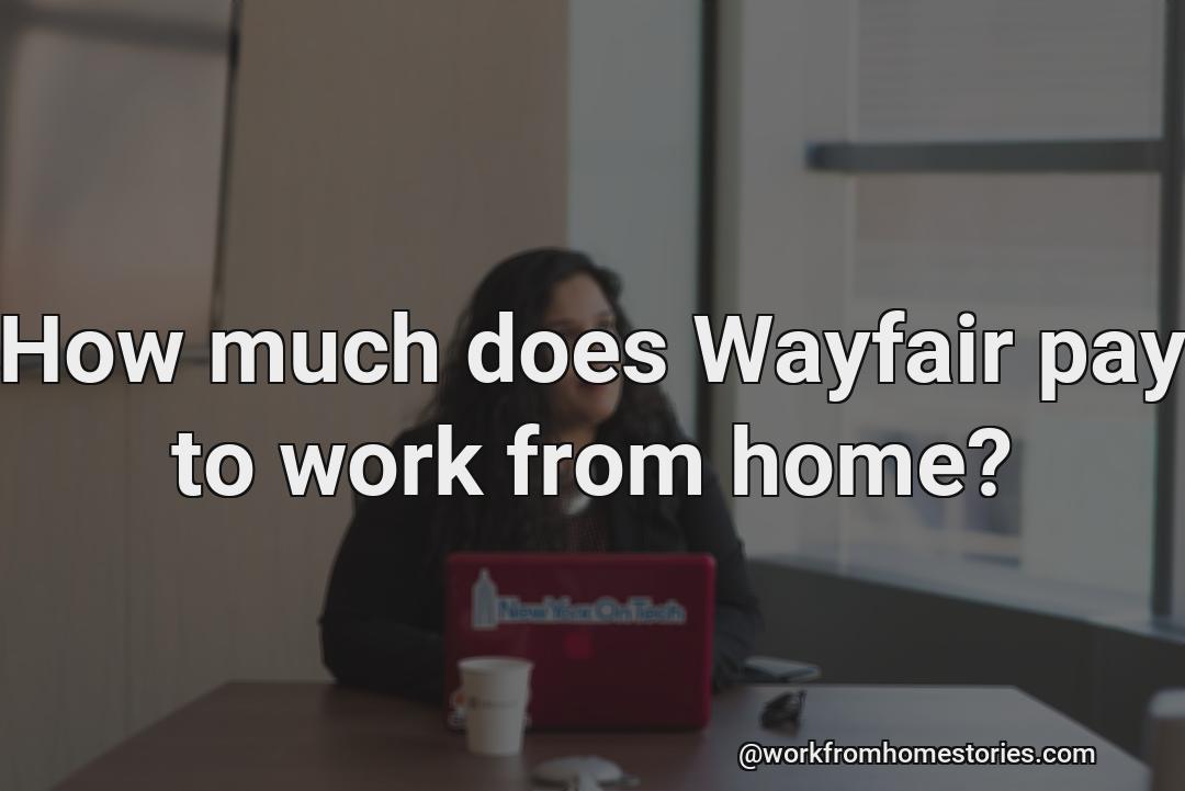 How much does wayfair pay for working from home?