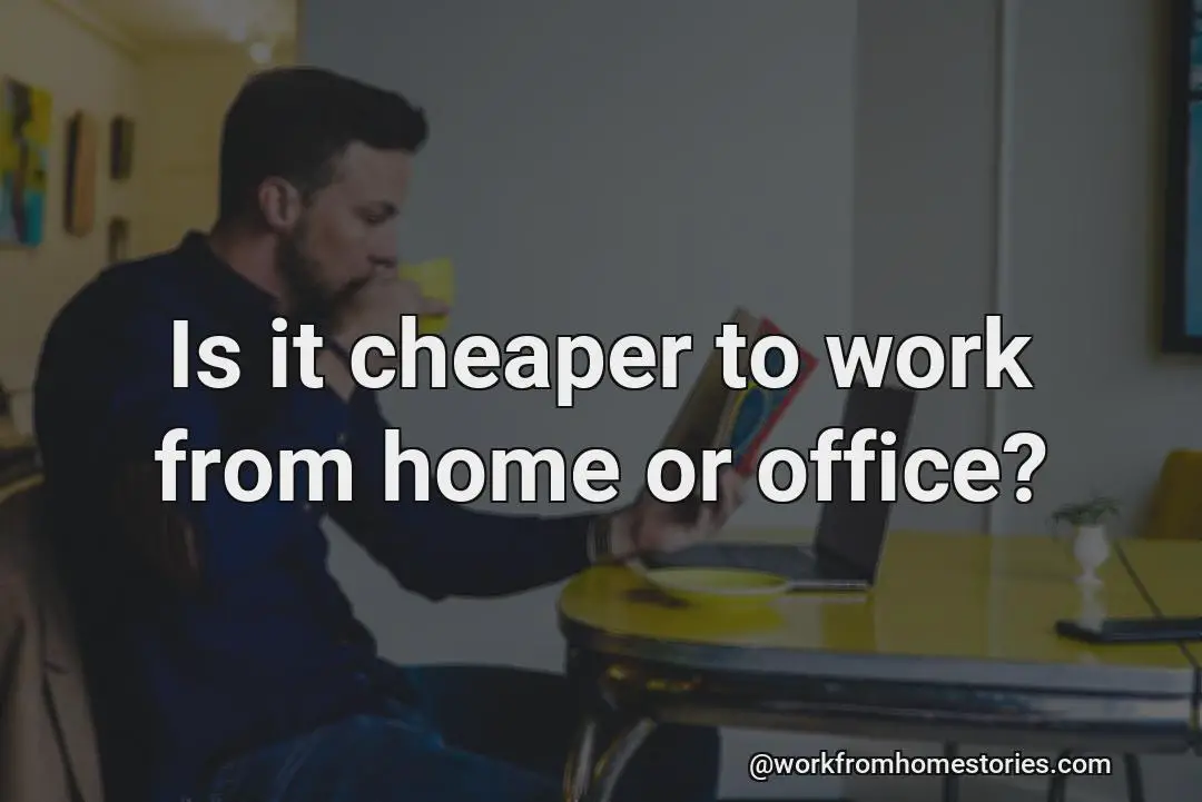 Is it cheaper to work from home or office?