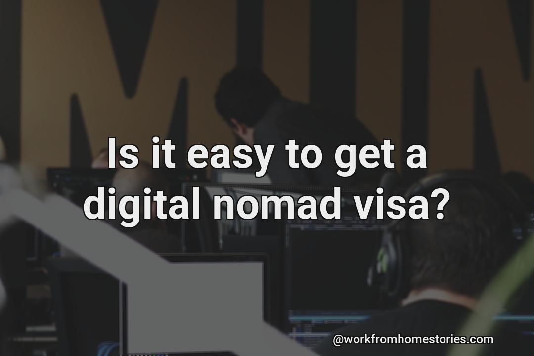 Is it easy to get a digital nomad visa?