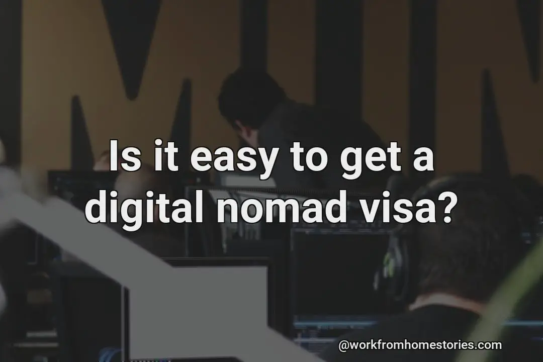 Is it easy to get a digital nomad visa?