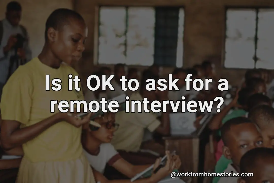 Is it ok to ask a remote interview?