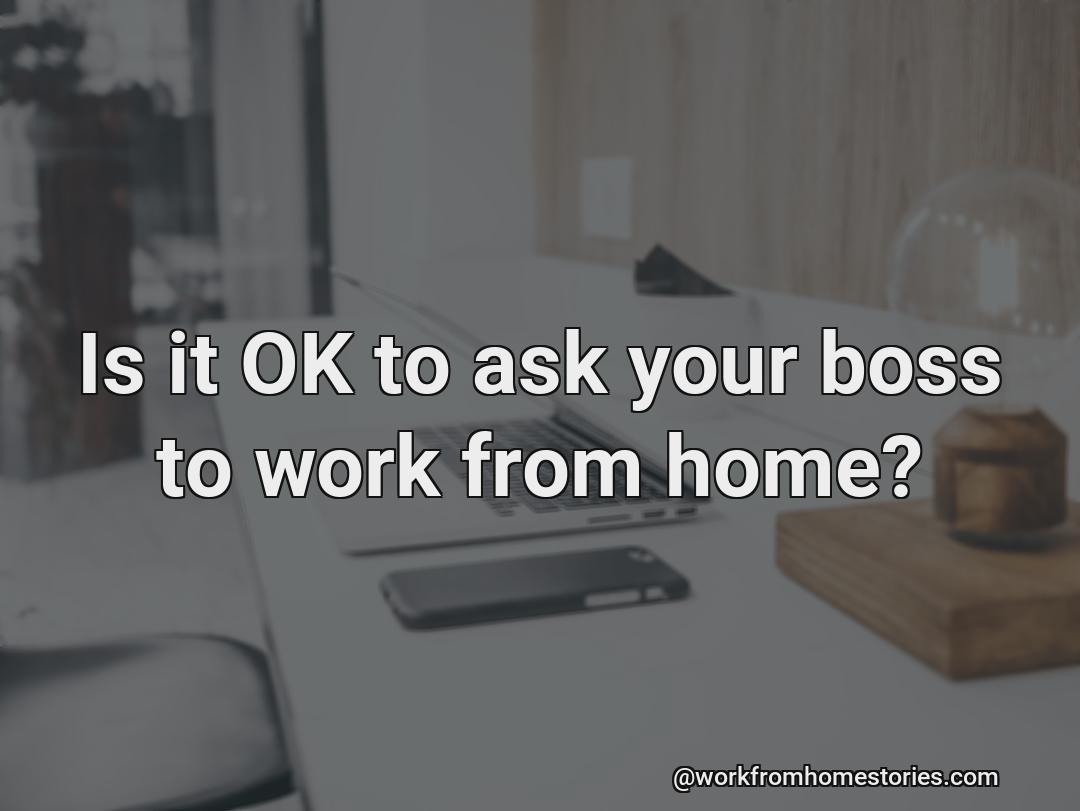 Is it okay for you to ask your boss to work from home?