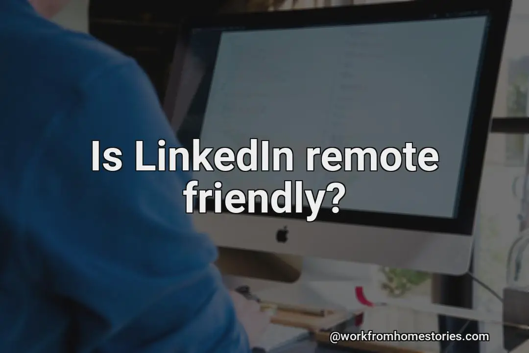 Is linkedin remote friendly?