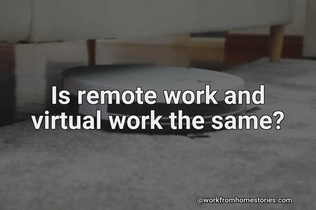 Is remote work and virtual work the same?