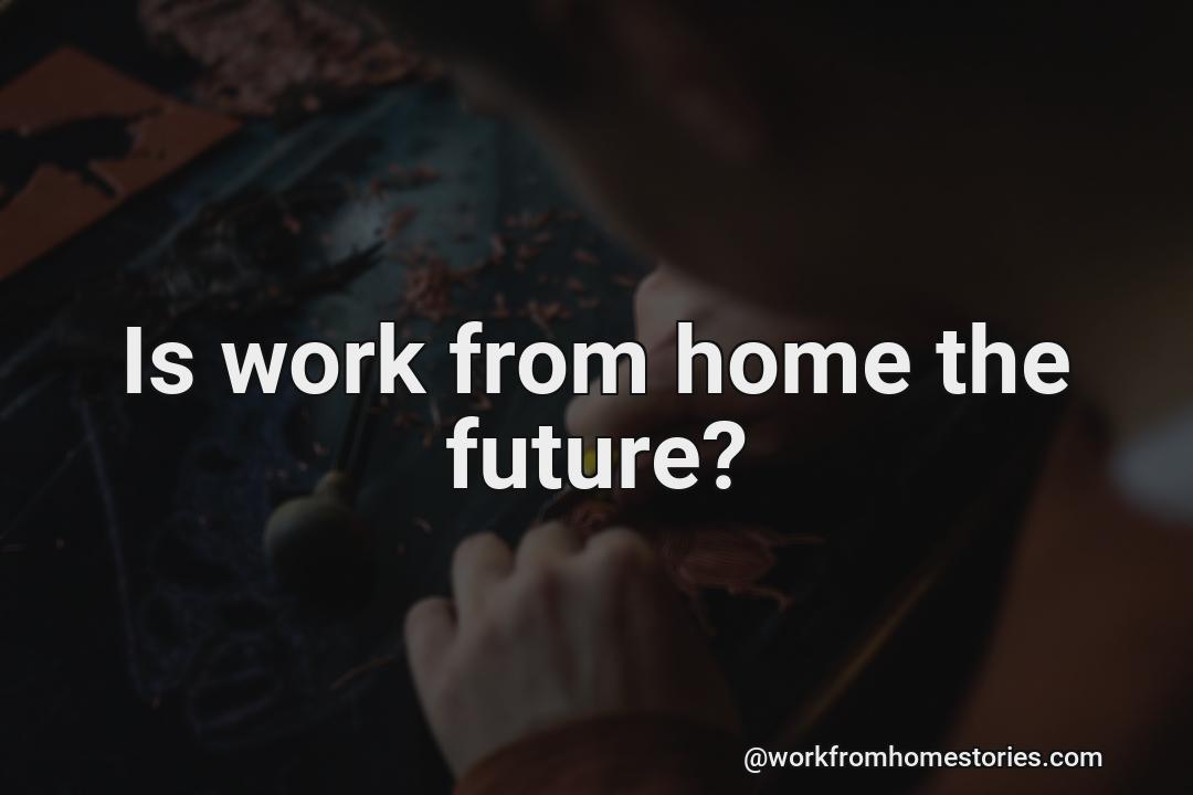 Is working from home the future?