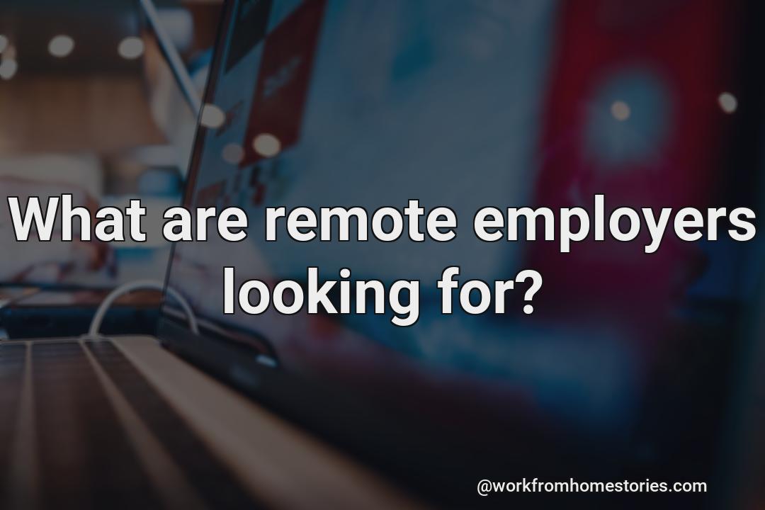 What are remote employers looking for?