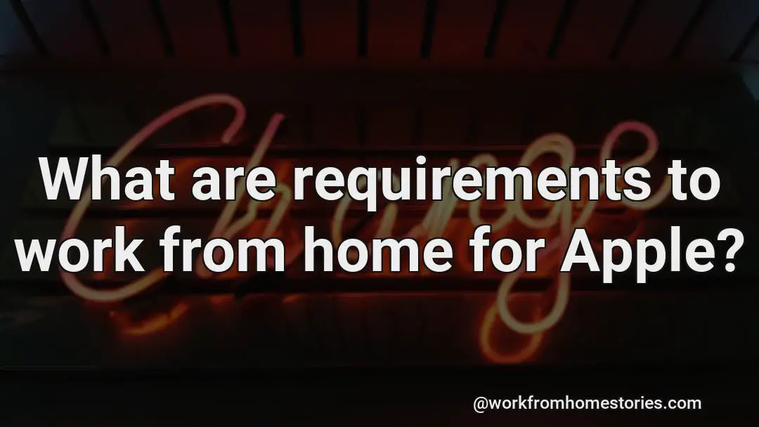 What is a requirement to work from home for apple?