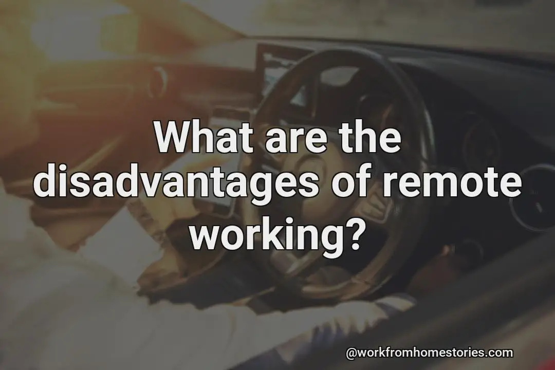 What are the disadvantages of remote working?