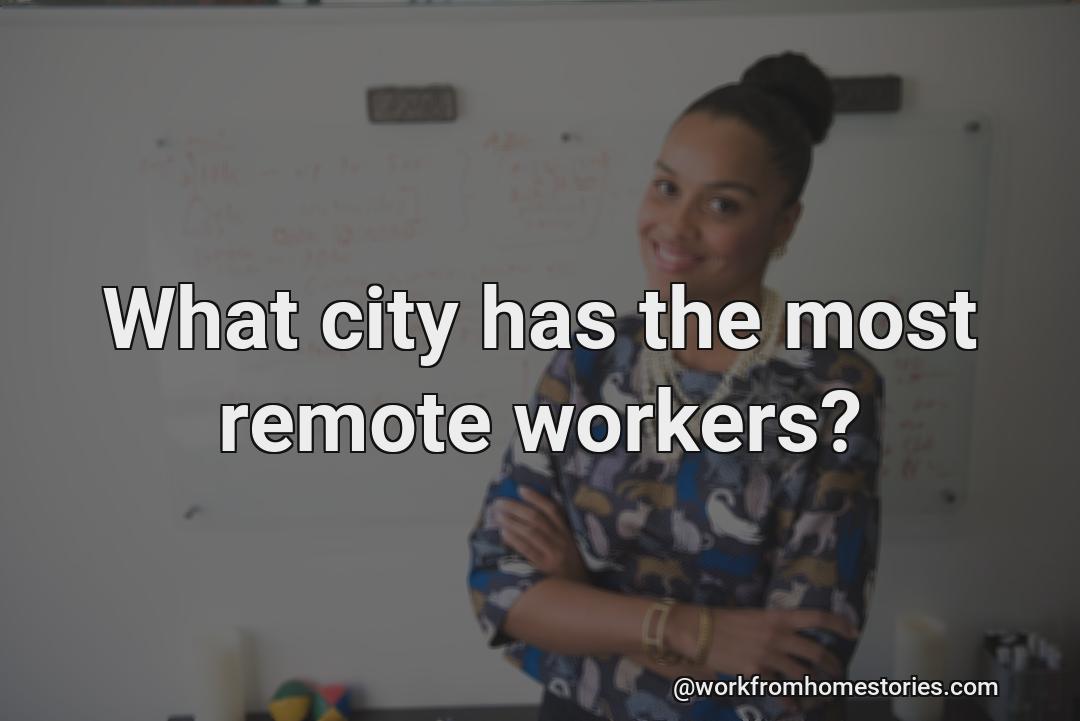 What cities have the most remote workers?