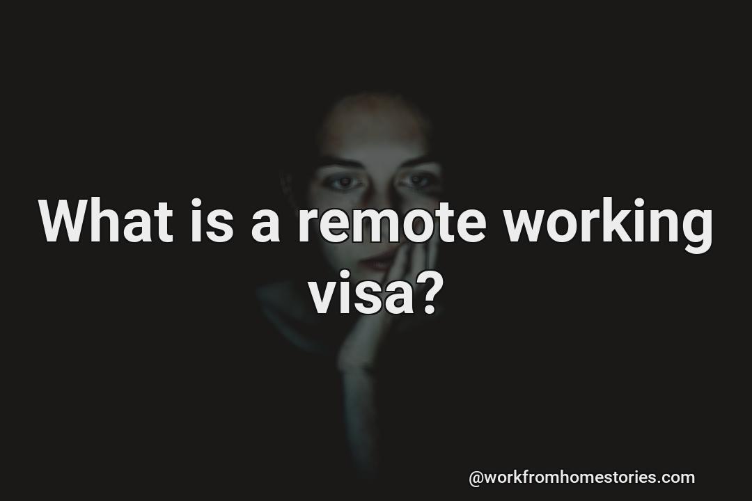 What is a remote working visa?