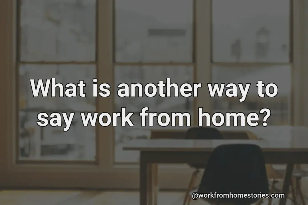 What’s another way to say work from home?