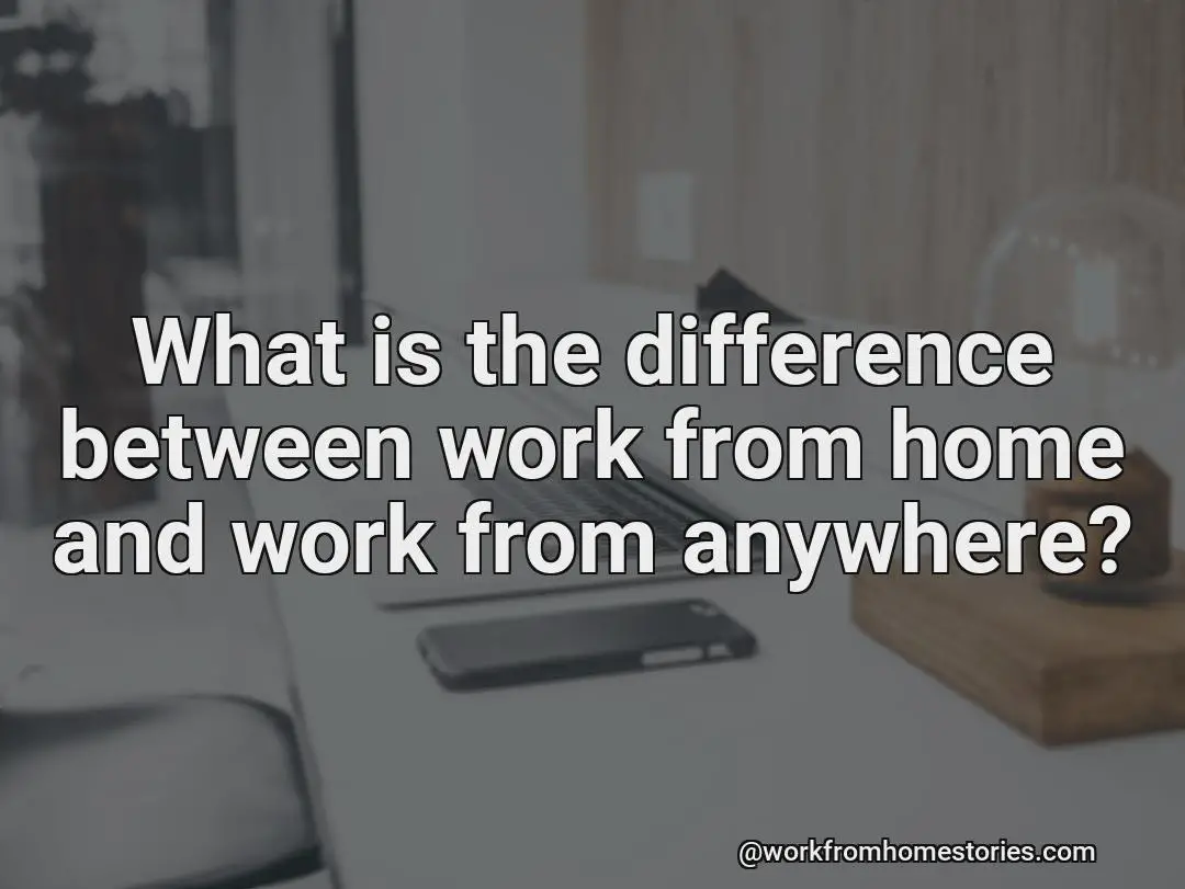 What is difference between work from home and work from anywhere?