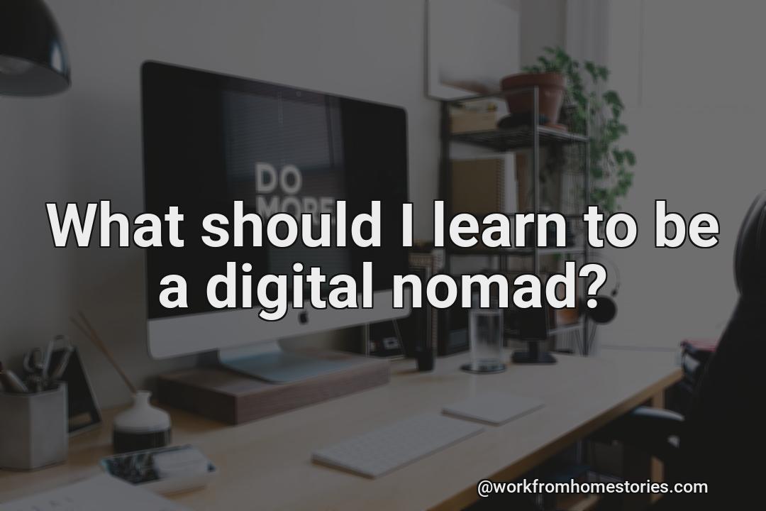 What should i learn to be a digital nomad?