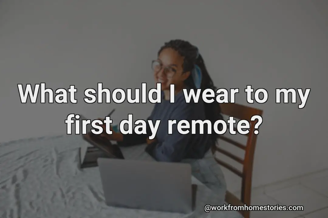 What should i wear for the first day of the remote?