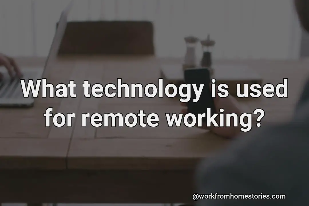 What technology is used for remote working?