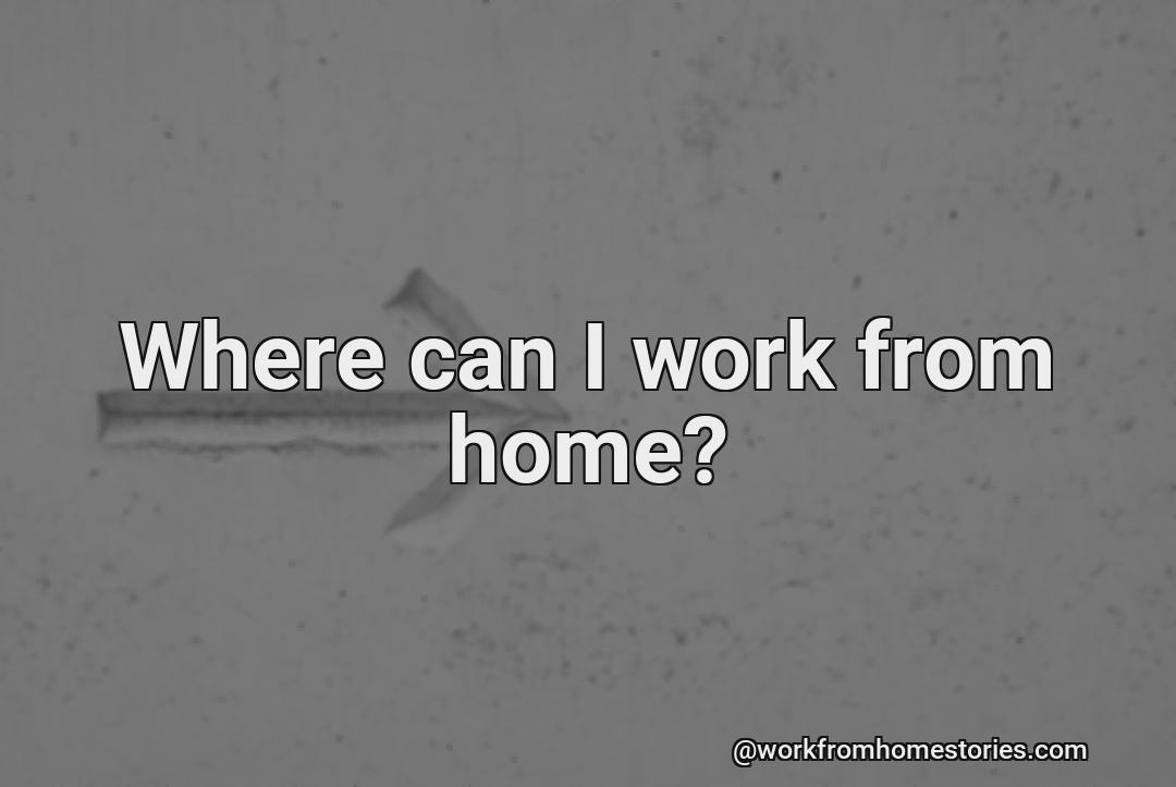 Is there any way to work from home?