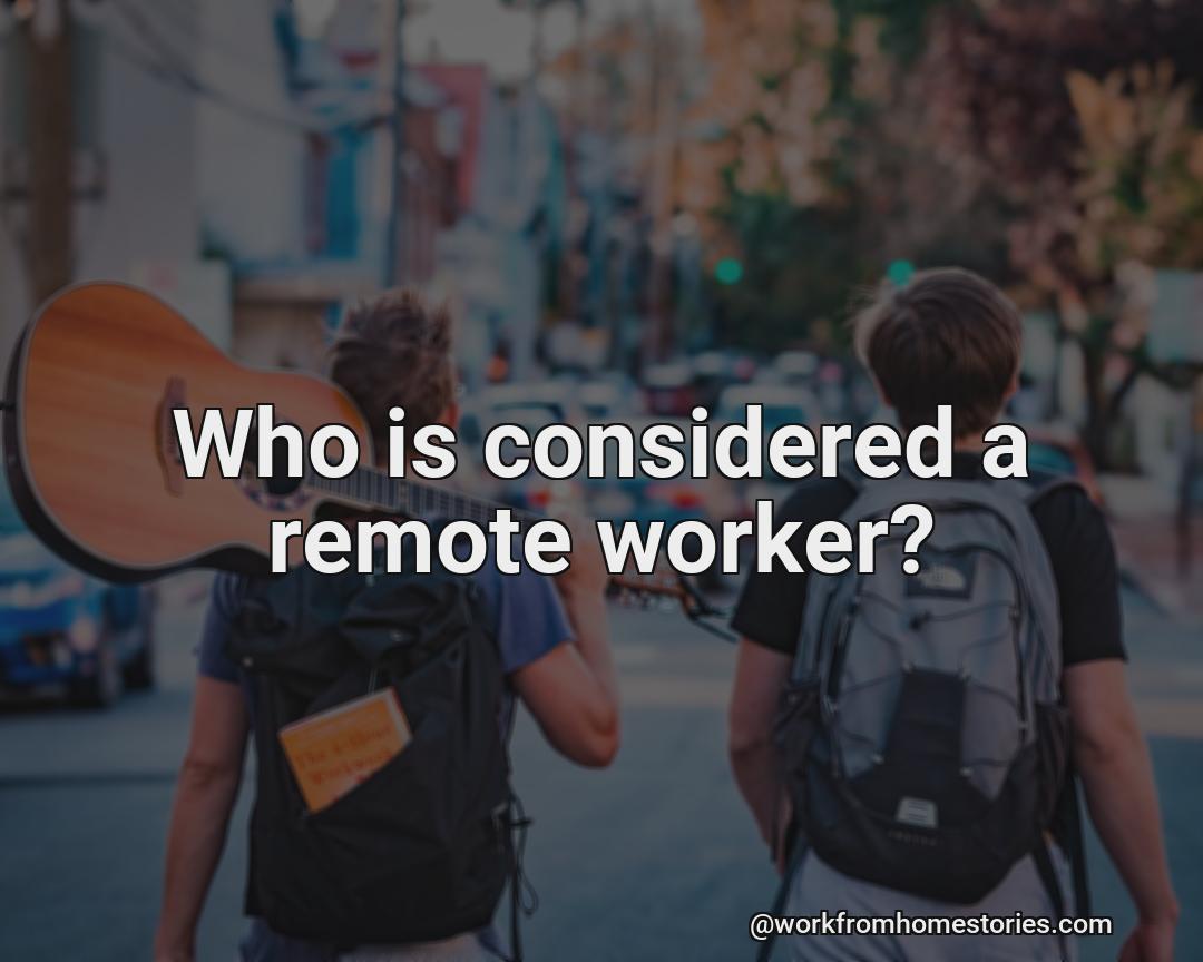Who is a remote worker?