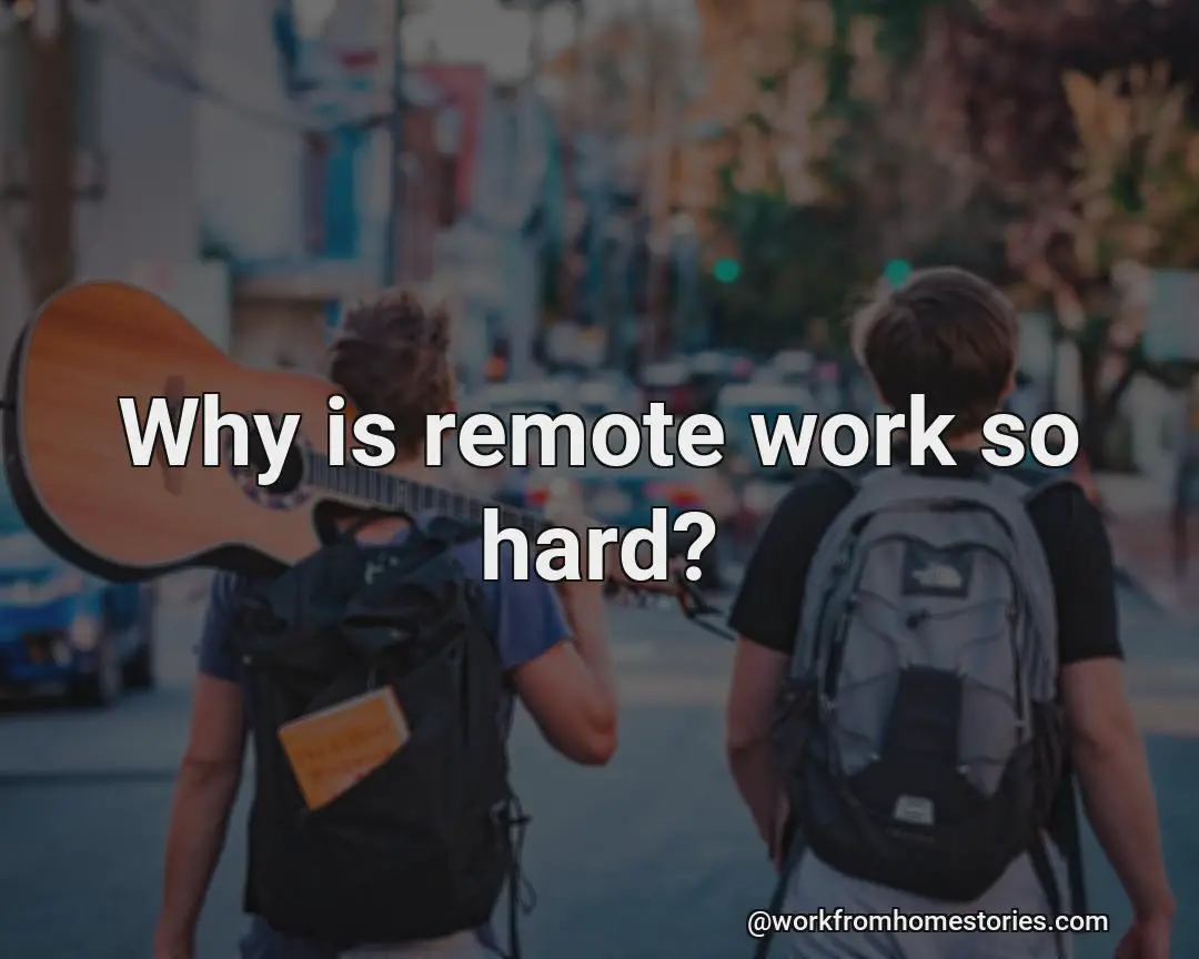 Why is remote work so hard to do?
