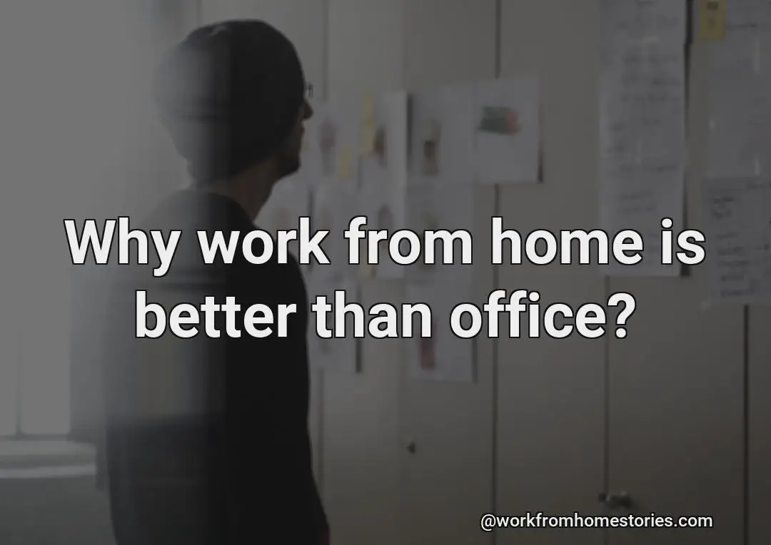 Why are home work better than office work?